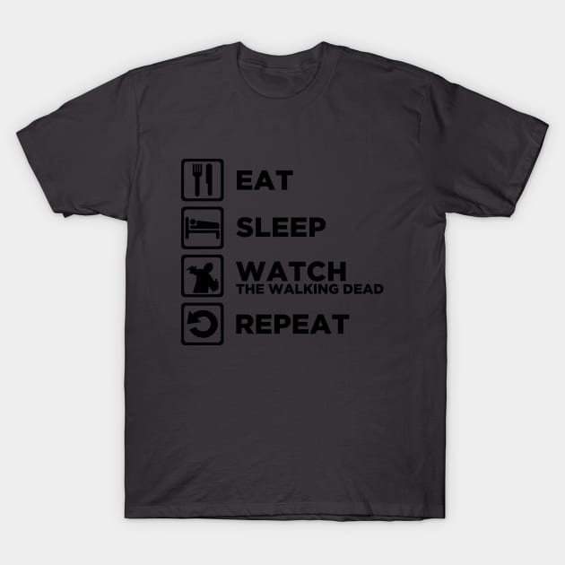 Eat Sleep WATCH THE WALKING DEAD Repeat v2 T-Shirt by CursedRose